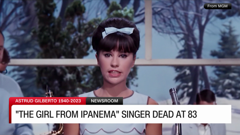 “The Girl from Ipanema” singer has died | CNN
