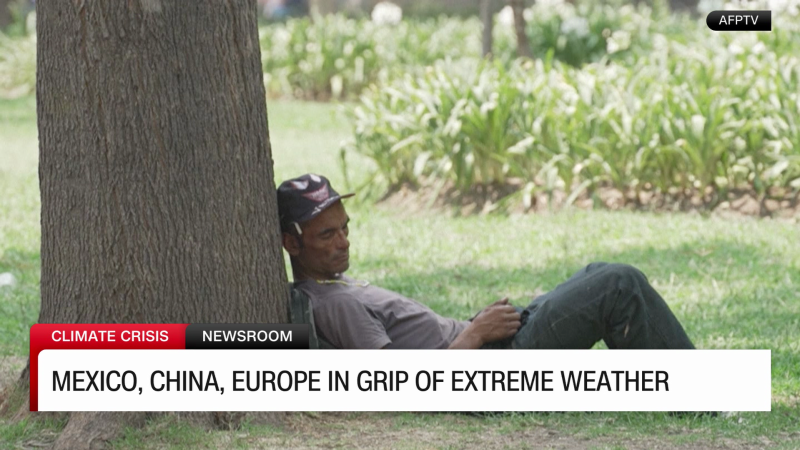 Mexico, China, Europe endure extreme weather | CNN
