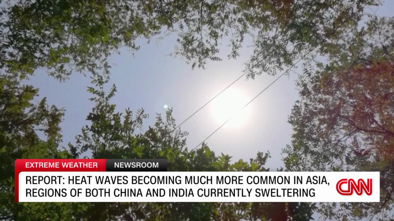 Heat waves bring scorching temperatures to parts of Asia | CNN