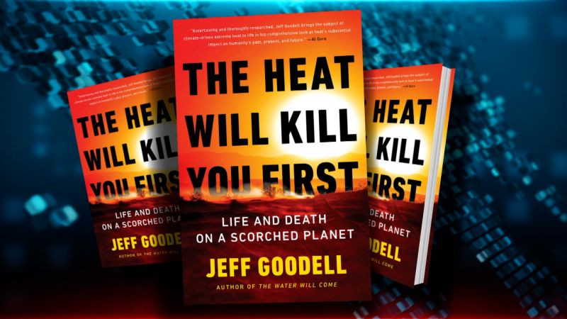 ‘The heat will kill you first’: Author tracks climate crisis in real time   | CNN