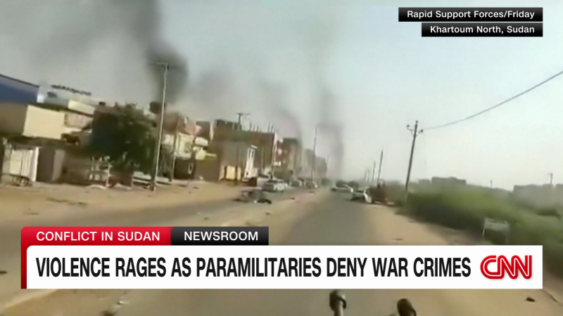 Violence rages in Sudan as paramilitaries deny war crimes | CNN