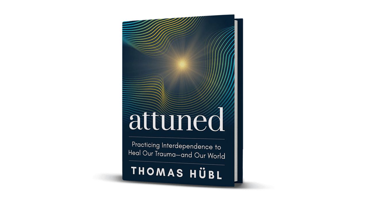 Attuned: Practicing Interdependence to Heal Our Trauma—and Our World by Thomas Hübl