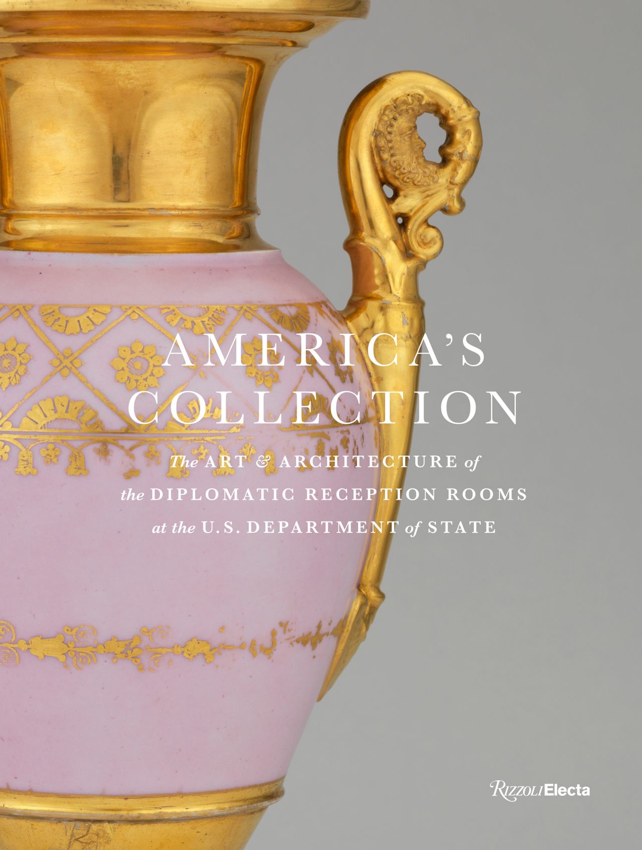 "America's Collection: The Art and Architecture of the Diplomatic Reception Rooms at the US Department of State."