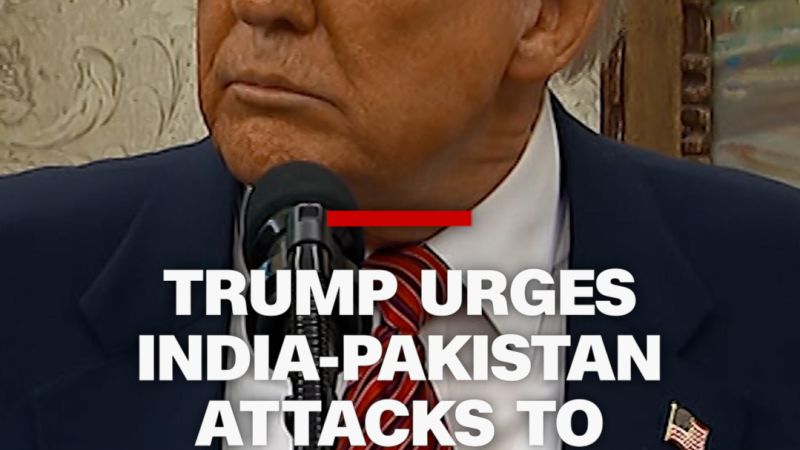 Trump urges India-Pakistan attacks to ‘stop’ | CNN Politics