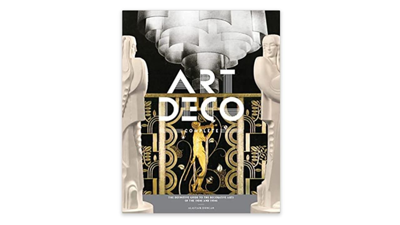 'Art Deco Complete: The Definitive Guide to the Decorative Arts of the 1920s and 1930s' by Alastair Duncan