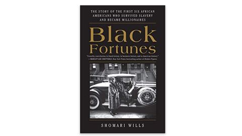 ‘Black Fortunes: The Story of the First Six African Americans Who Survived Slavery and Became Millionaires’ by Shomari Wills