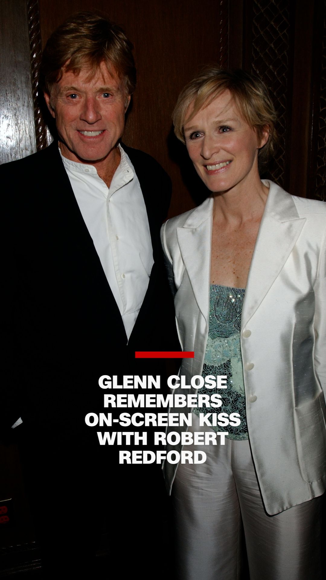 Glenn Close remembers onscreen kiss with Robert Redford CNN