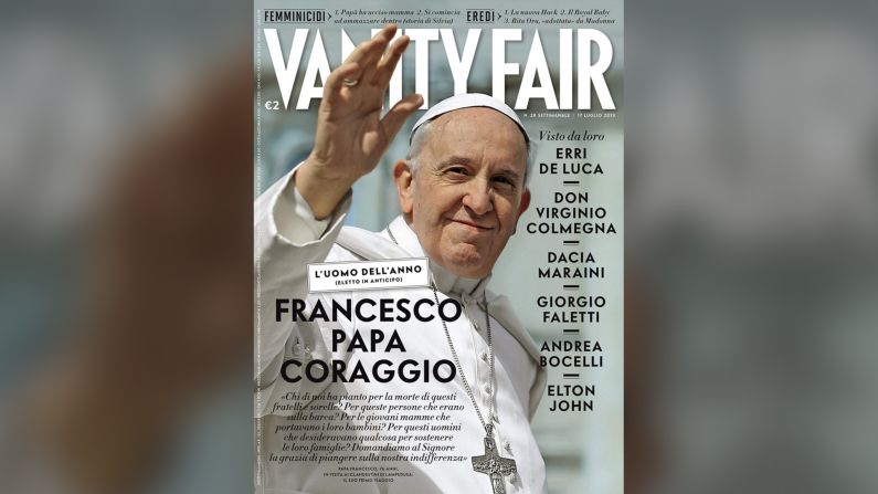 Vanity Fair, julio de 2013 — Como un reflejo de su naciente popularidad, en julio de 2013 la revista de variedades Vanity Fair, en su versión italiana, lo llamó “Francisco, el papa coraje”, que entonces condenó la “globalización de la indiferencia” refiriéndose a los miles de inmigrantes que han perdido la vida en las aguas del mediterráneo. Elton John, que aparece en esa edición de la revista lo calificó como “un milagro de la humanidad”.