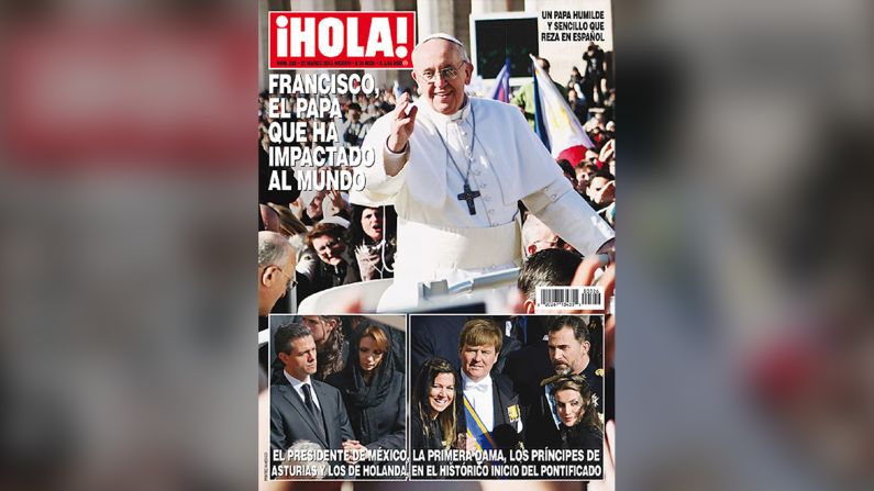 Hola (Argentina), Marzo de 2013 — “Francisco, el papa que ha impactado al mundo”. La revista describe a un pontífice fresco y renovado, un líder ”cerca de la gente y de la realidad" y se sumó a la mayoría de medios que por esos días lo tuvieron como su protagonista, a unos días de haber sido elegido número uno de la iglesia de Roma.