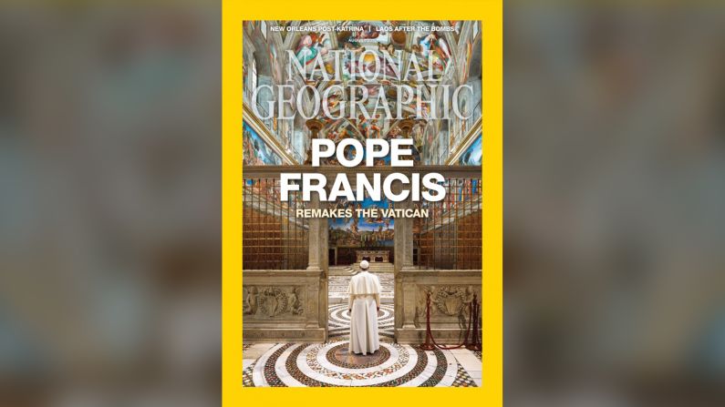 National Geographic, Agosto de 2015 — “El papa Francisco y el nuevo Vaticano”. La revista caracterizada por su línea científica hace énfasis en la vocación de Francisco “en servir a los pobres reforzando la doctrina que ha inspirado y alegrado a muchos romanos católicos”.