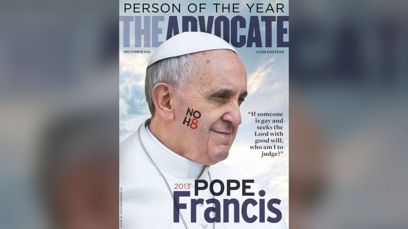 The Advocate, diciembre de 2013. “Si alguien es gay y busca al Señor y tiene buena voluntad, ¿quién soy yo para juzgarlo”, es la frase de la portada de la revista de temática homosexual más antigua de EE.UU. que se rindió ante una de las frases más polémicas del papa Francisco sobre los homosexuales. Advocate nombró al papa Persona de año en 2013.