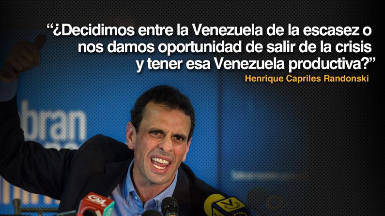 Henrique Capriles, líder opositor y gobernador del estado Miranda: "¿Decidimos entre la Venezuela de la escasez o nos damos oportunidad de salir de la crisis y tener esa Venezuela productiva?"