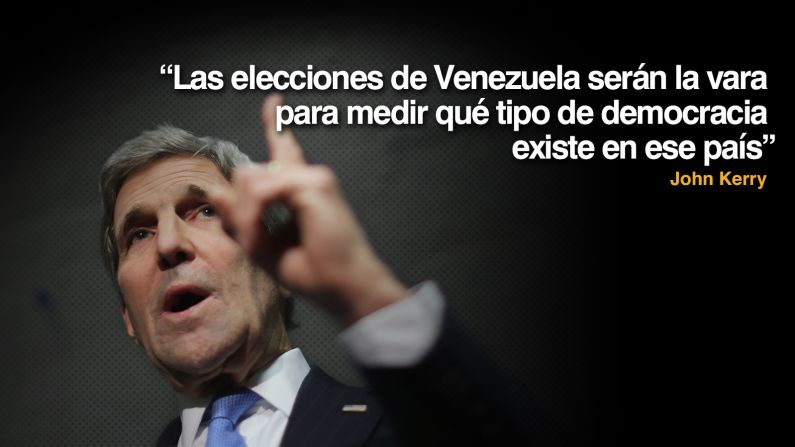 “Las elecciones de Venezuela serán la vara para medir qué tipo de democracia existe en ese país”, afirmó el secretario de estado de Estados Unidos, John Kerry.