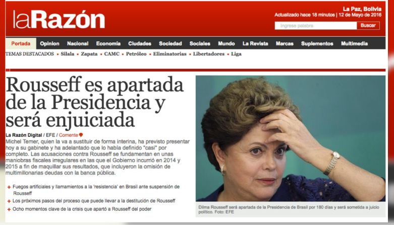 La Razón de Bolivia Rousseff también copó lo ancho de su página de inicio con la noticia de que Rousseff fue apartada de la Presidencia y será enjuiciada en Brasil.