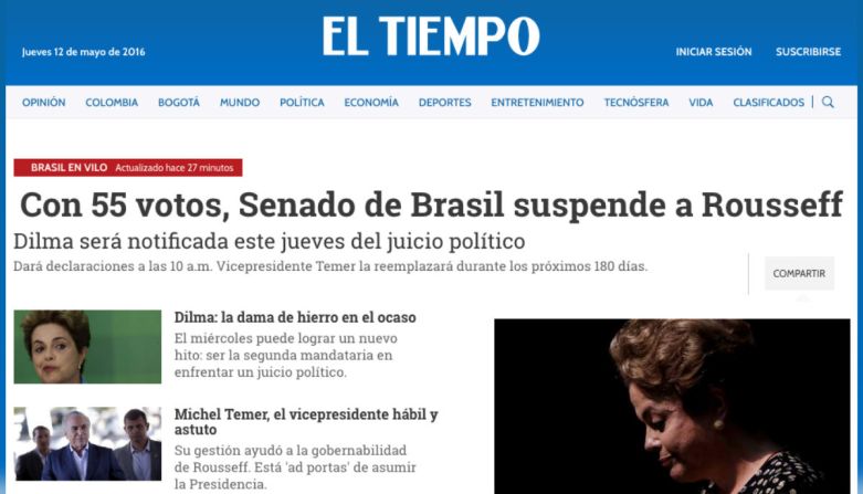 El Tiempo, Colombia: ‘Brasil en vilo’, dice en su etiqueta sobre el caso de Dilma Rousseff el diario colombiano, al dar la noticia de la destitución de Dilma Rousseff, ‘la dama de hierro en el ocaso’.