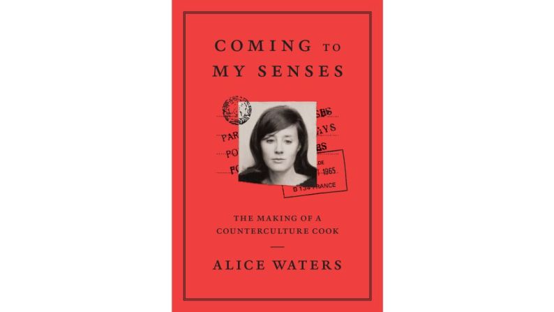 "Coming to My Senses: The Making of a Counterculture Cook" por Alice Waters