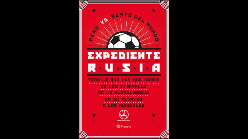 Título: Expediente Rusia, todo lo que hay que saber de los 31 rivales de la blanquirroja en su regreso a los mundiales. Autor: Equipo Dechalaca (varios). Editorial: Planeta. Precio: 35 soles (10,7 dólares).