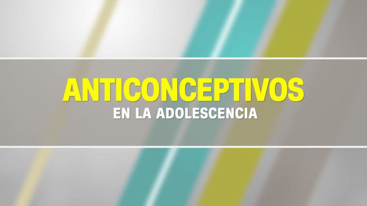 CNNE 643324 - ¿cuales anticonceptivos deben usar los adolescentes?