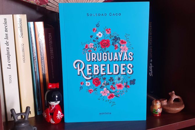 “Uruguayas Rebeldes” (Soledad Gago, 2020): Recopilación de perfiles de mujeres uruguayas que desafiaron a su tiempo y dejaron una huella en la sociedad.