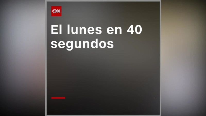 Lo más destacado del lunes en 40 segundos | cnn