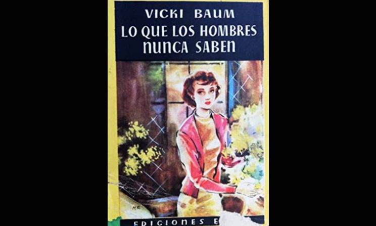 La austriaca Vicki Baum es la autora de la muy romántica (¡y realista!) novela Lo que los hombres nunca saben, que me marcó profundamente –y me hizo llorar–desde la adolescencia