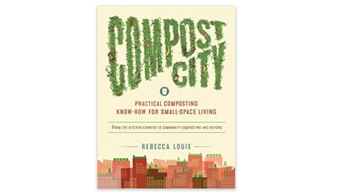 'Compost City: Practical Composting Know-How for Small-Space Living' by Rebecca Louie