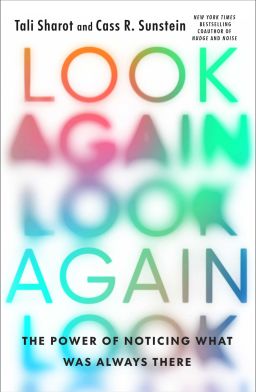 The new book "Look Again: The Power of Noticing What Was Always There" suggests ways to see everything anew.