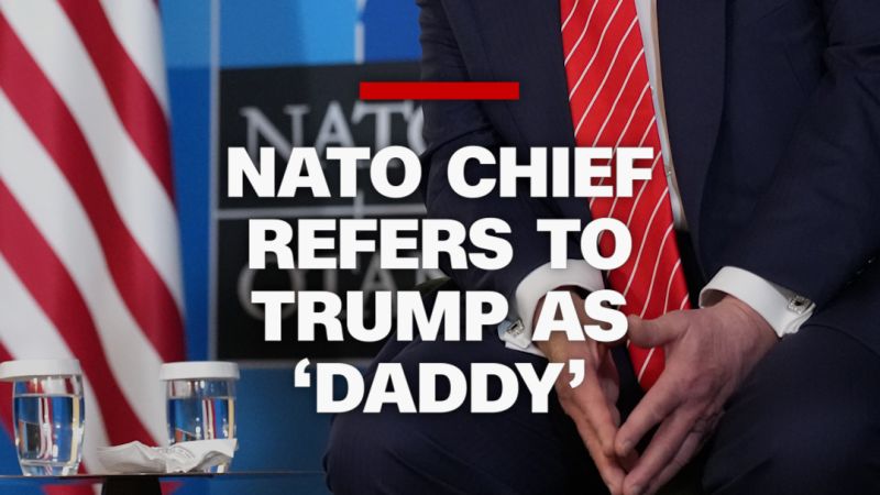 NATO chief refers to Trump as daddy CNN NATO chief refers to Trump as daddy CNN