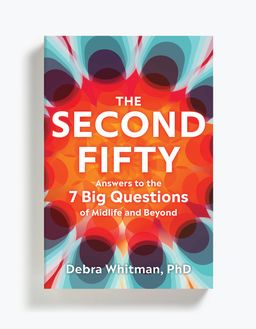 Debra Whitman's book, “The Second Fifty: Answers to the 7 Big Questions of Midlife and Beyond”