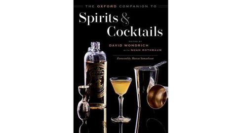 “The Oxford Companion to Spirits & Cocktails” by David Wondrich